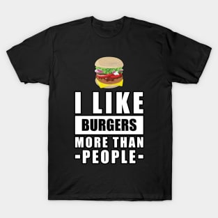 I Like Burgers More Than People - Funny Quote T-Shirt